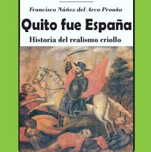 "Quito fue España: Historia del Realismo Criollo" por Francisco Núñez del Arco